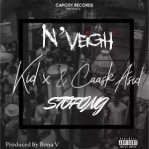 N’Veigh - Stofong ft. KiD X & Caask Asid